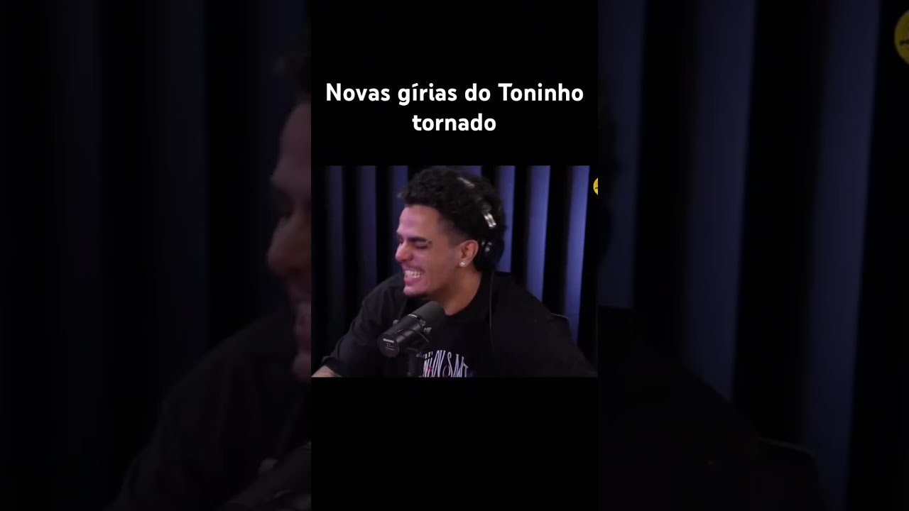 Toninho tornado e suas gírias 